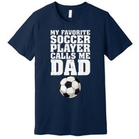 My Favorite Soccer Player Calls Me Dad Premium T-Shirt