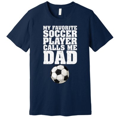 My Favorite Soccer Player Calls Me Dad Premium T-Shirt