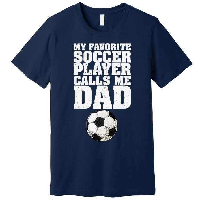 My Favorite Soccer Player Calls Me Dad Premium T-Shirt