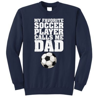 My Favorite Soccer Player Calls Me Dad Tall Sweatshirt