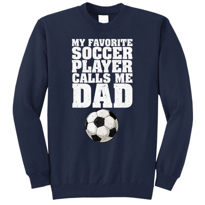 My Favorite Soccer Player Calls Me Dad Tall Sweatshirt