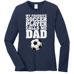 My Favorite Soccer Player Calls Me Dad Ladies Long Sleeve Shirt