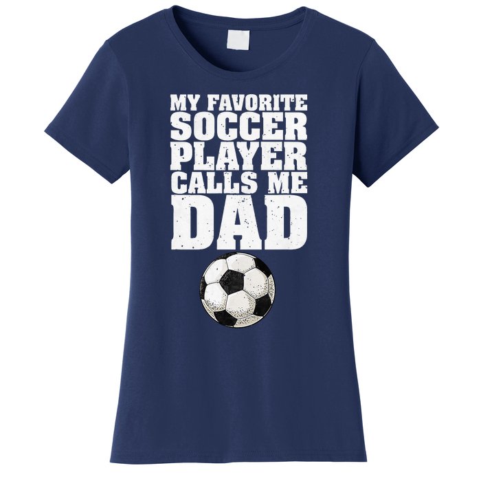 My Favorite Soccer Player Calls Me Dad Women's T-Shirt