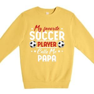 My Favorite Soccer Player Calls Me Papa Soccer Family Funny Gift Premium Crewneck Sweatshirt