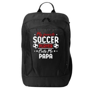 My Favorite Soccer Player Calls Me Papa Soccer Family Funny Gift City Backpack