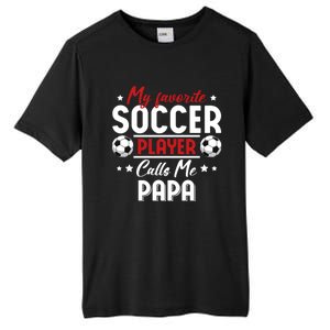 My Favorite Soccer Player Calls Me Papa Soccer Family Funny Gift Tall Fusion ChromaSoft Performance T-Shirt