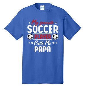 My Favorite Soccer Player Calls Me Papa Soccer Family Funny Gift Tall T-Shirt