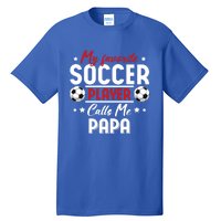 My Favorite Soccer Player Calls Me Papa Soccer Family Funny Gift Tall T-Shirt