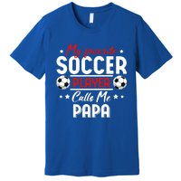 My Favorite Soccer Player Calls Me Papa Soccer Family Funny Gift Premium T-Shirt