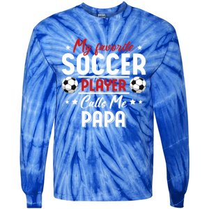 My Favorite Soccer Player Calls Me Papa Soccer Family Funny Gift Tie-Dye Long Sleeve Shirt