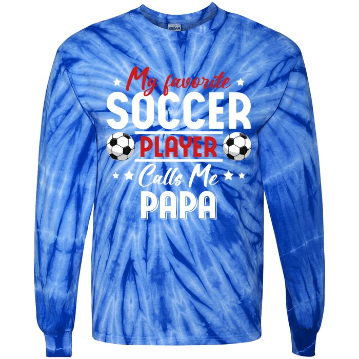 My Favorite Soccer Player Calls Me Papa Soccer Family Funny Gift Tie-Dye Long Sleeve Shirt