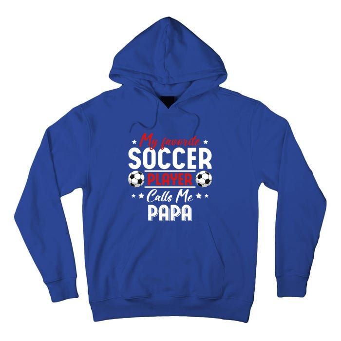 My Favorite Soccer Player Calls Me Papa Soccer Family Funny Gift Tall Hoodie