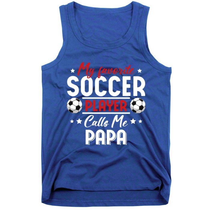 My Favorite Soccer Player Calls Me Papa Soccer Family Funny Gift Tank Top