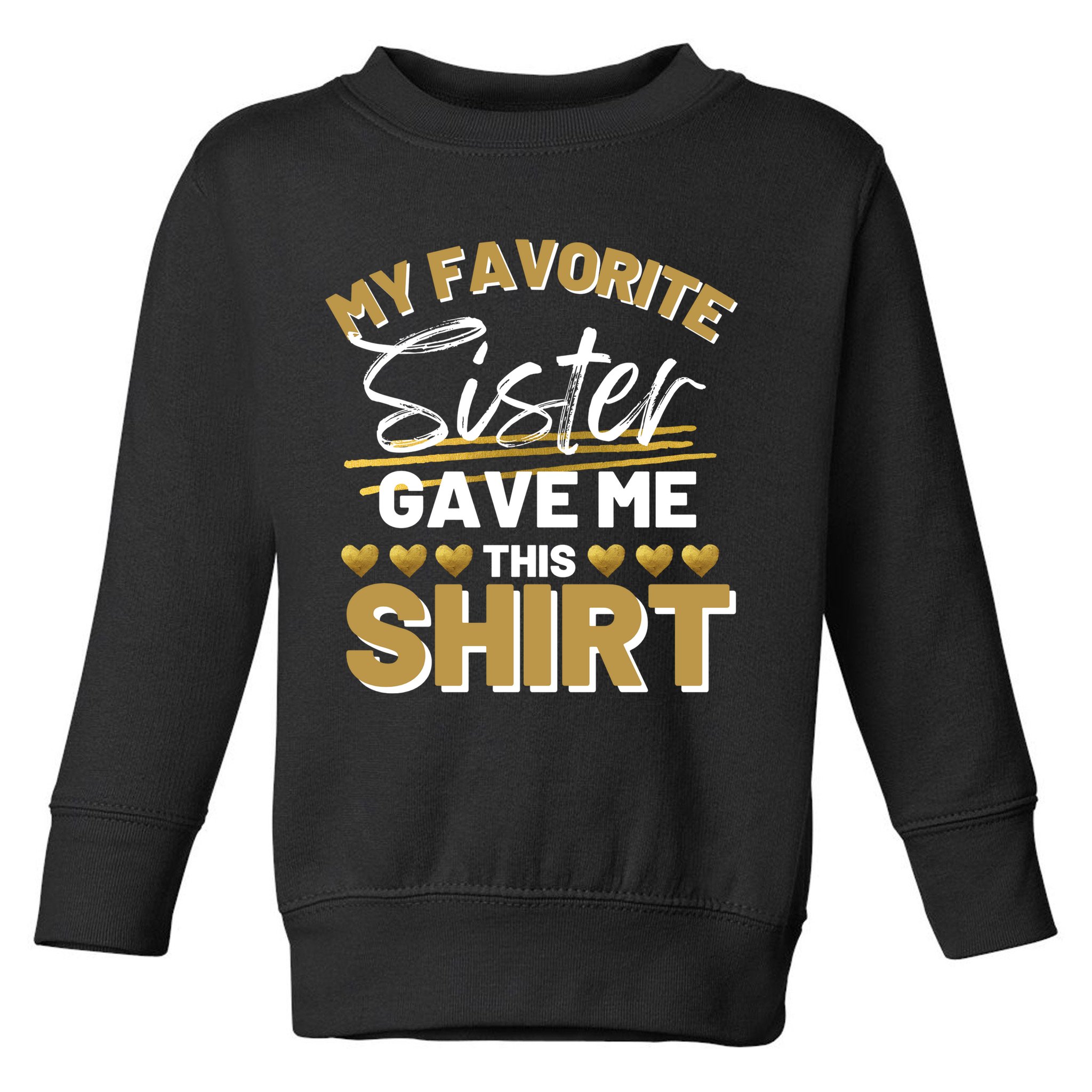 My Favorite Sister Gave Me This Cute Gift Toddler Sweatshirt