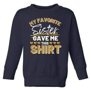 My Favorite Sister Gave Me This Cute Gift Toddler Sweatshirt