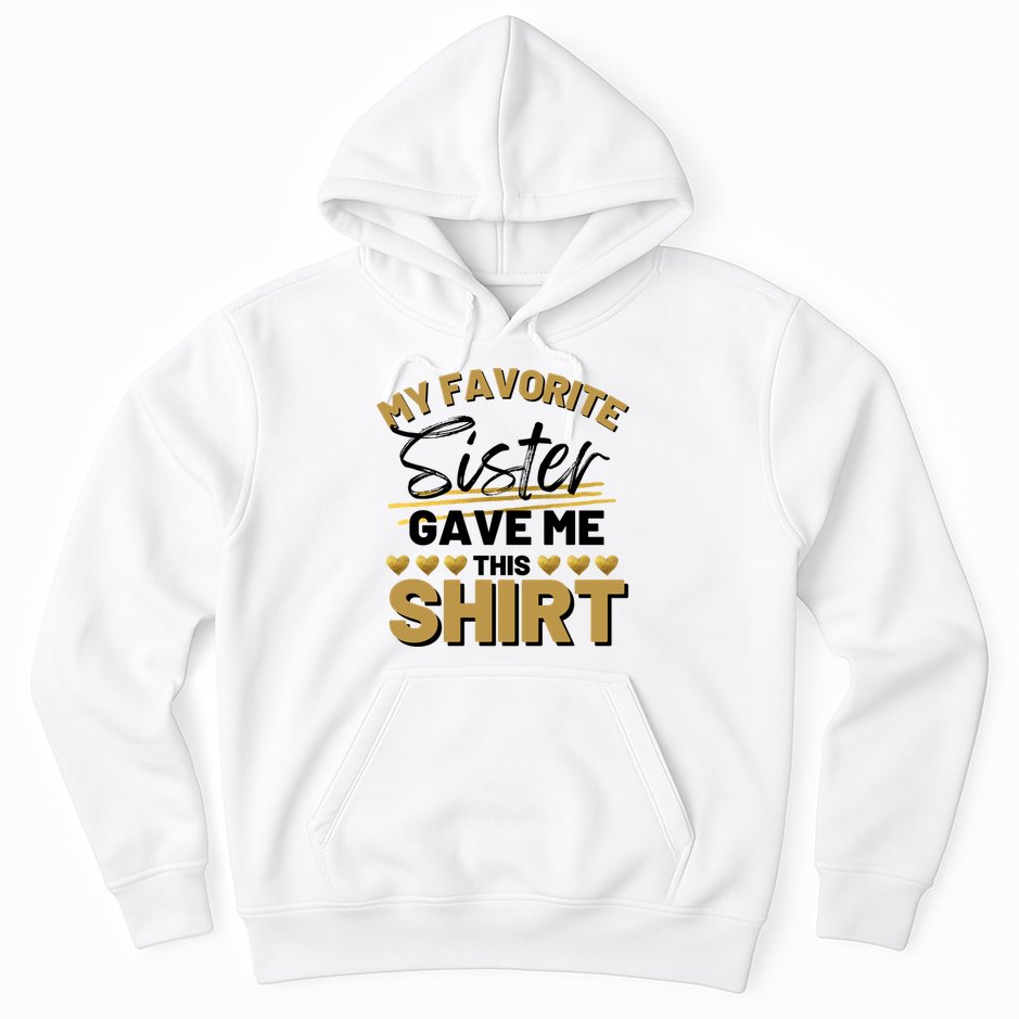 My Favorite Sister Gave Me This Cute Gift Hoodie