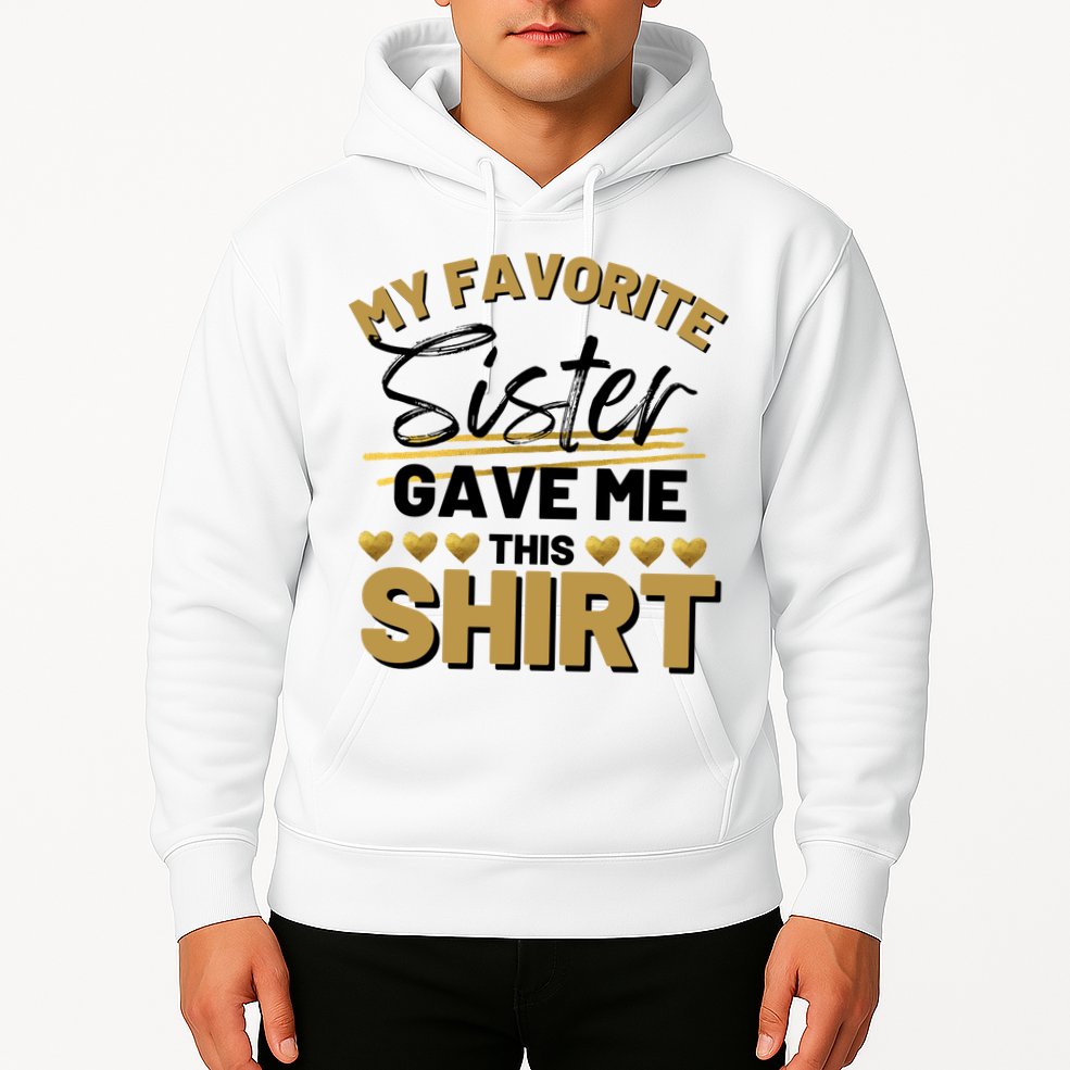 My Favorite Sister Gave Me This Cute Gift Hoodie