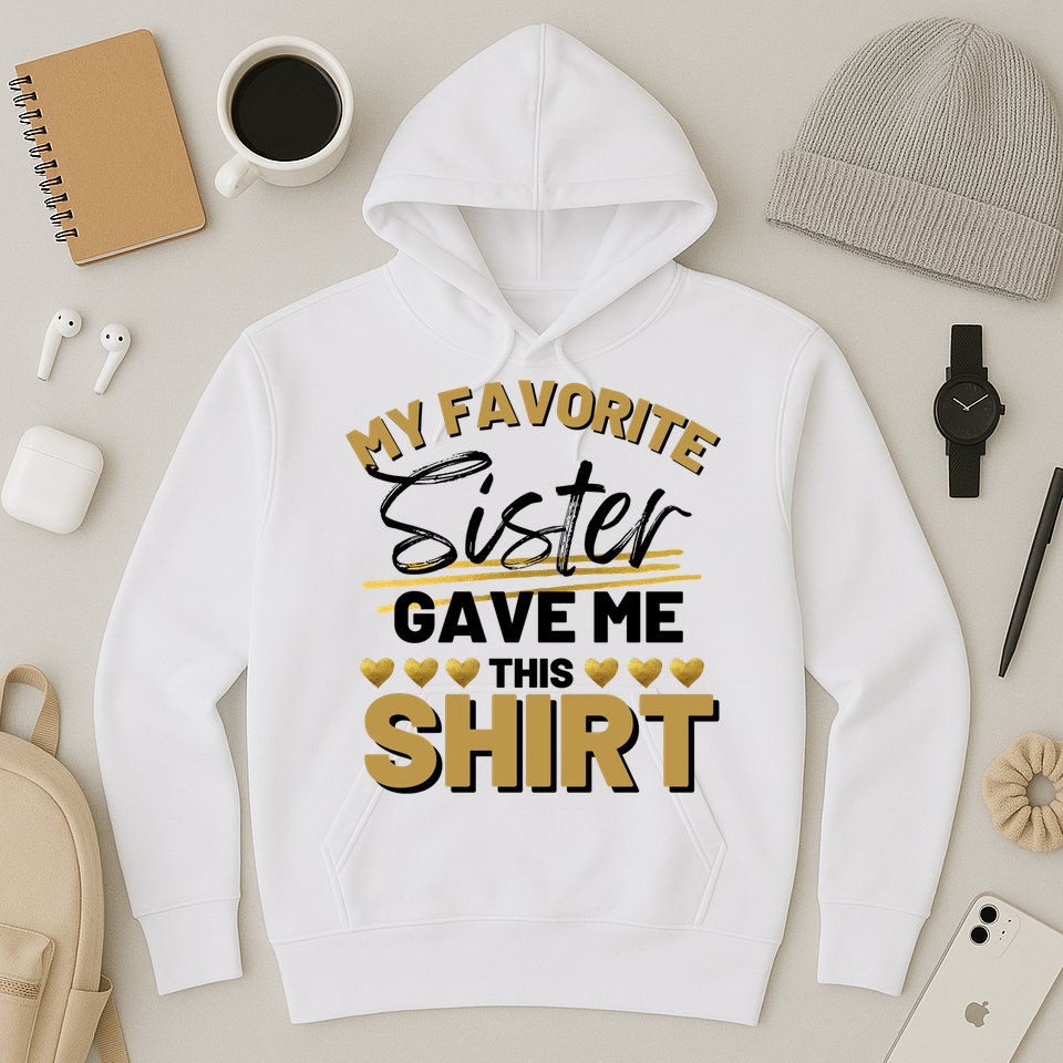 My Favorite Sister Gave Me This Cute Gift Hoodie
