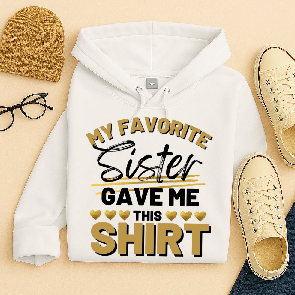 My Favorite Sister Gave Me This Cute Gift Hoodie