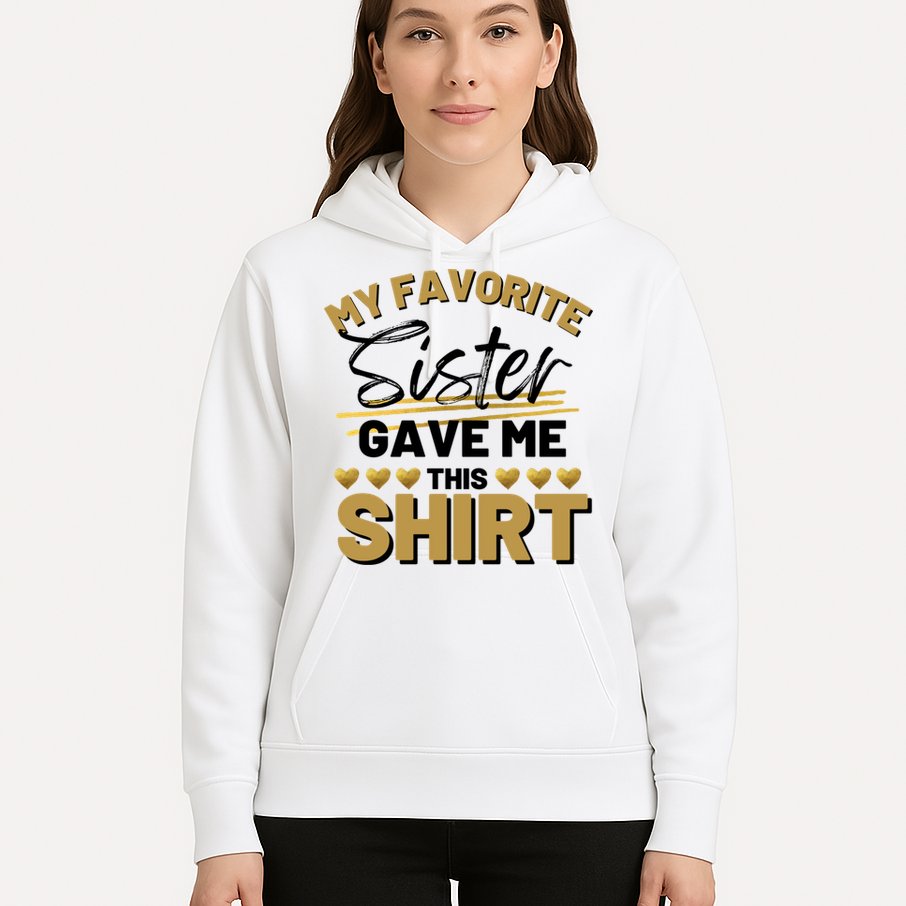 My Favorite Sister Gave Me This Cute Gift Hoodie
