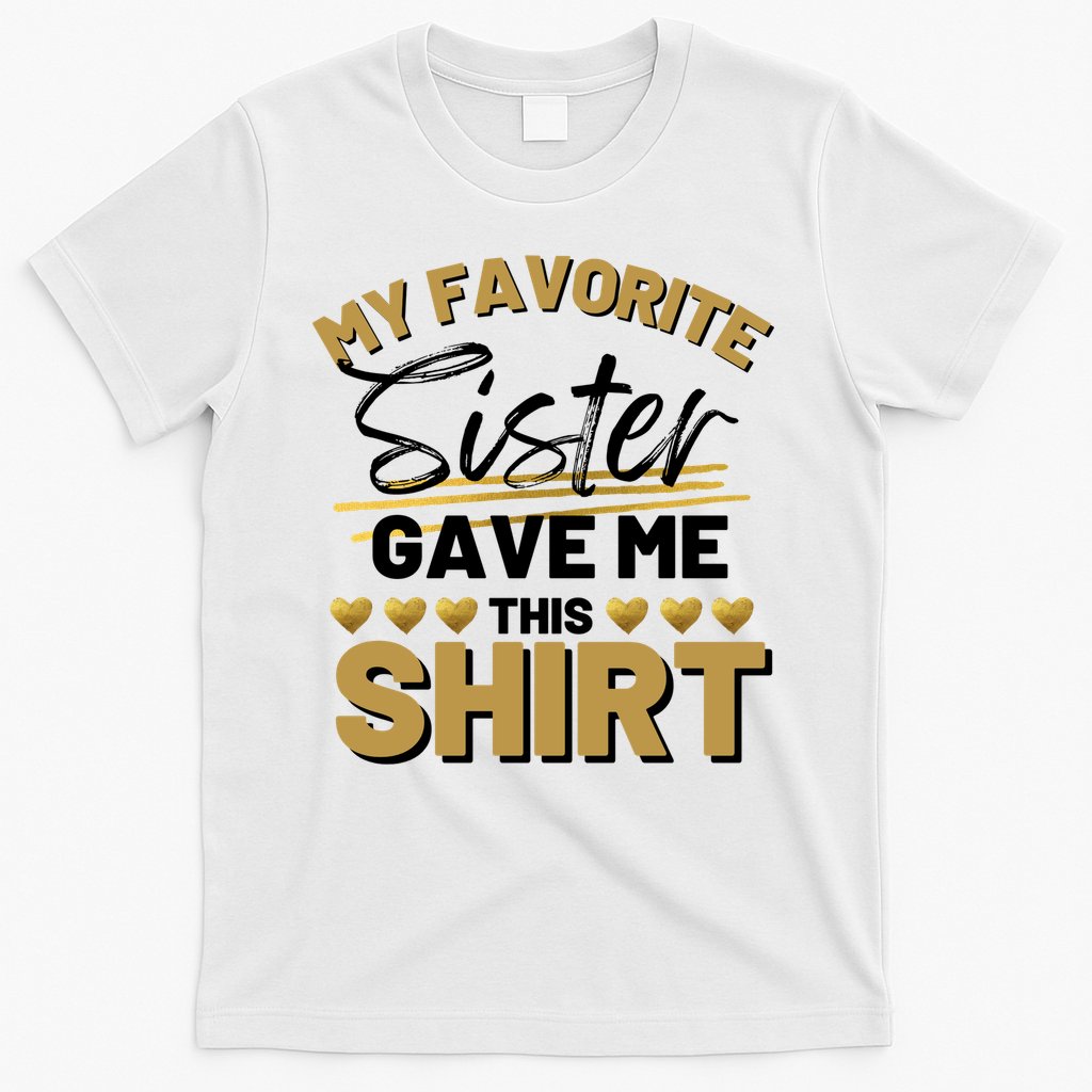 My Favorite Sister Gave Me This Cute Gift T-Shirt