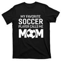 My Favorite Soccer Player Calls Me Mom Wo Funny T-Shirt