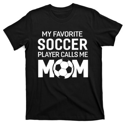 My Favorite Soccer Player Calls Me Mom Wo Funny T-Shirt