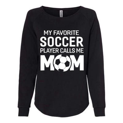 My Favorite Soccer Player Calls Me Mom Wo Funny Womens California Wash Sweatshirt