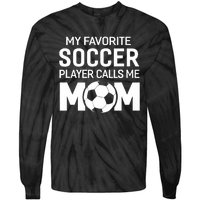 My Favorite Soccer Player Calls Me Mom Wo Funny Tie-Dye Long Sleeve Shirt