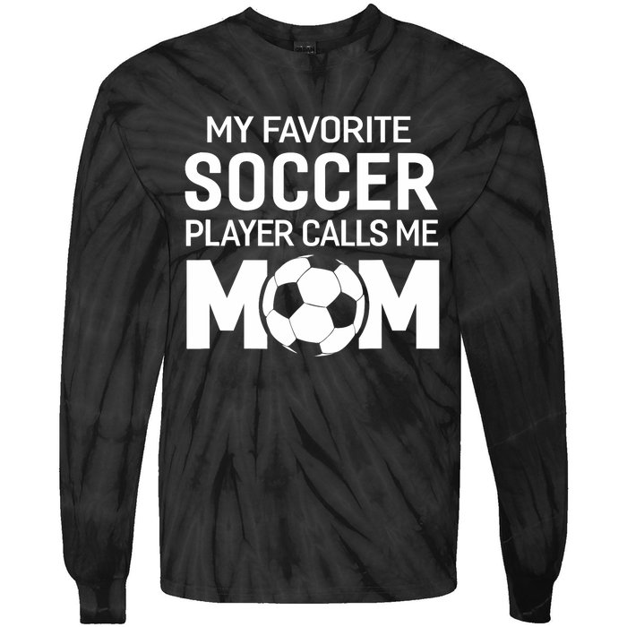 My Favorite Soccer Player Calls Me Mom Wo Funny Tie-Dye Long Sleeve Shirt