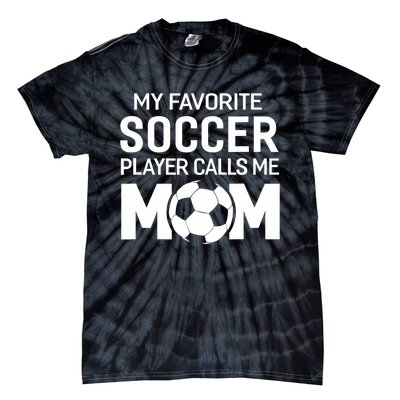 My Favorite Soccer Player Calls Me Mom Wo Funny Tie-Dye T-Shirt