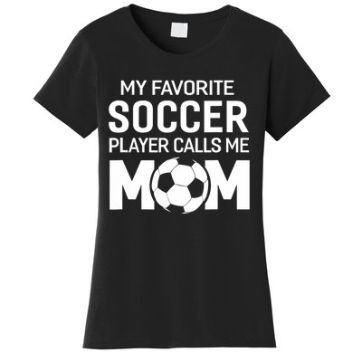 My Favorite Soccer Player Calls Me Mom Wo Funny Women's T-Shirt