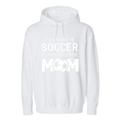 My Favorite Soccer Player Calls Me Mom Wo Funny Garment-Dyed Fleece Hoodie