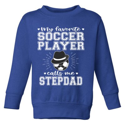 My Favorite Soccer Player Calls Me Stepdad Football Stepgiftdad Gift Toddler Sweatshirt