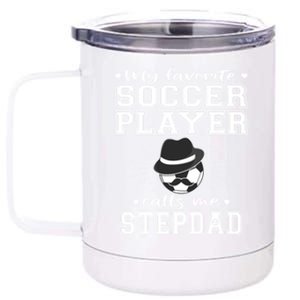 My Favorite Soccer Player Calls Me Stepdad Football Stepgiftdad Gift 12 oz Stainless Steel Tumbler Cup