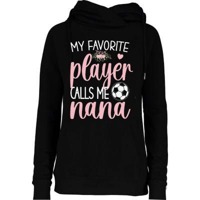 My Favorite Soccer Player Calls Me Nana gift for Grandma Womens Funnel Neck Pullover Hood