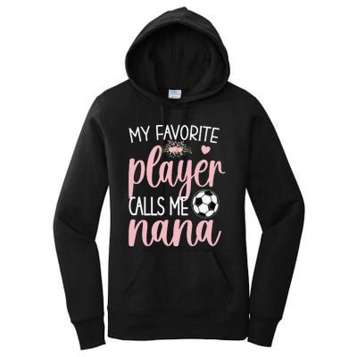 My Favorite Soccer Player Calls Me Nana gift for Grandma Women's Pullover Hoodie