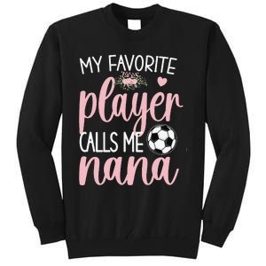 My Favorite Soccer Player Calls Me Nana gift for Grandma Tall Sweatshirt