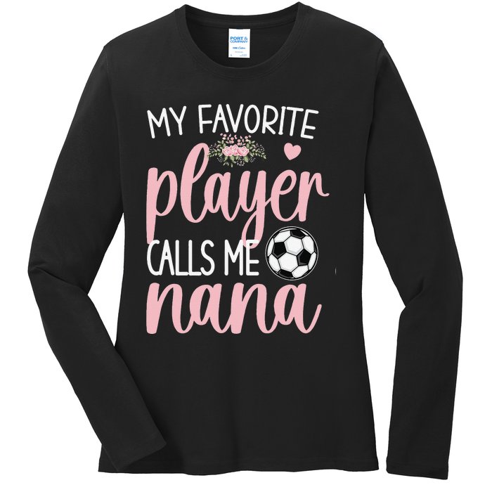 My Favorite Soccer Player Calls Me Nana gift for Grandma Ladies Long Sleeve Shirt