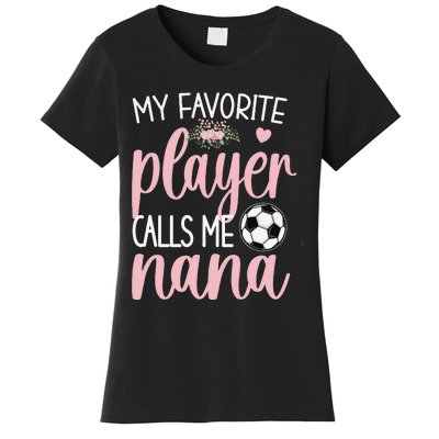 My Favorite Soccer Player Calls Me Nana gift for Grandma Women's T-Shirt