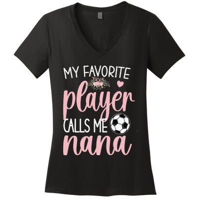 My Favorite Soccer Player Calls Me Nana gift for Grandma Women's V-Neck T-Shirt