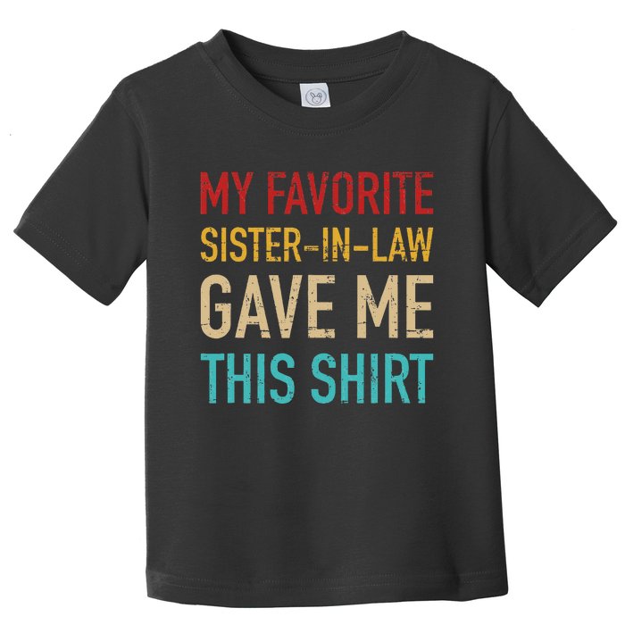 My Favorite Sister In Law Gave Me This For Brother In Law Toddler T-Shirt