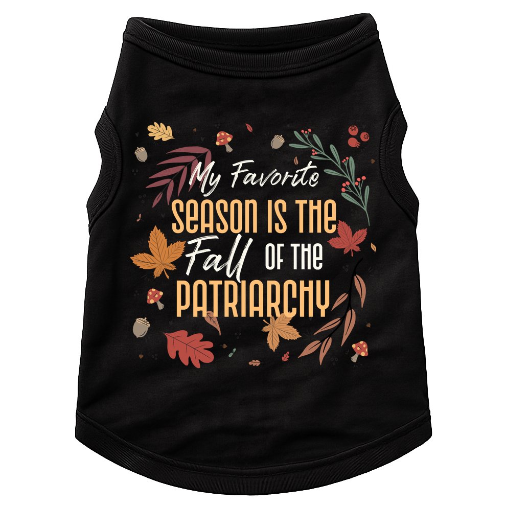 My Favorite Season Is The Fall Of The Patriarchy Feminist Doggie Tank