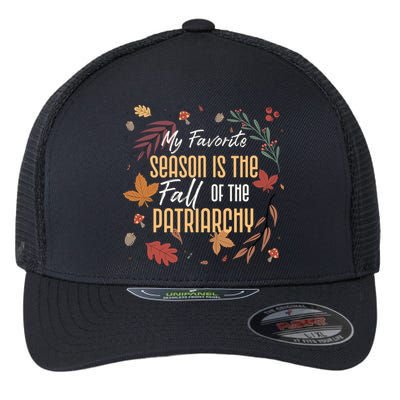 My Favorite Season Is The Fall Of The Patriarchy Feminist Flexfit Unipanel Trucker Cap