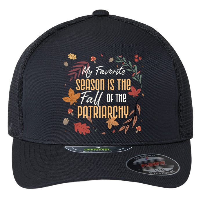 My Favorite Season Is The Fall Of The Patriarchy Feminist Flexfit Unipanel Trucker Cap