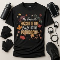 My Favorite Season Is The Fall Of The Patriarchy Feminist Performance Shirt