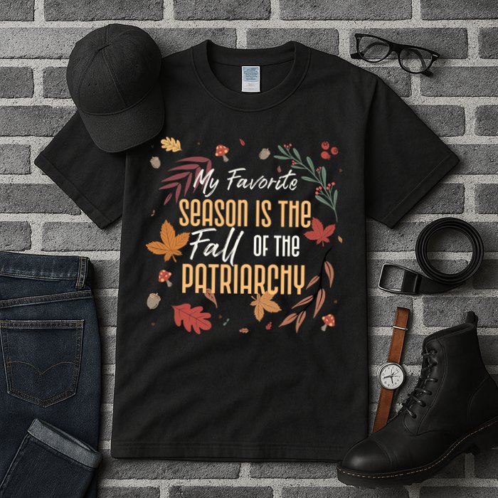 My Favorite Season Is The Fall Of The Patriarchy Feminist Tall T-Shirt