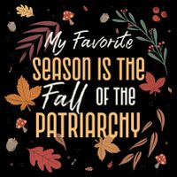 My Favorite Season Is The Fall Of The Patriarchy Feminist 7-Panel Snapback Hat