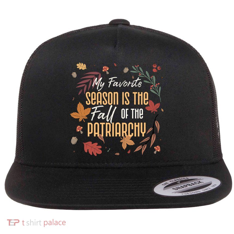 My Favorite Season Is The Fall Of The Patriarchy Feminist Flatbill Hat