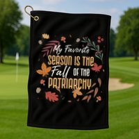My Favorite Season Is The Fall Of The Patriarchy Feminist Golf Towel